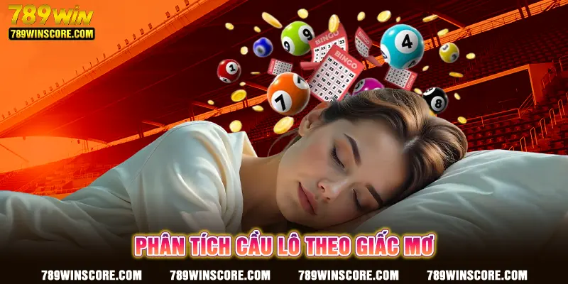 Giải mã giấc mơ giúp phân tích cầu lô hiệu quả